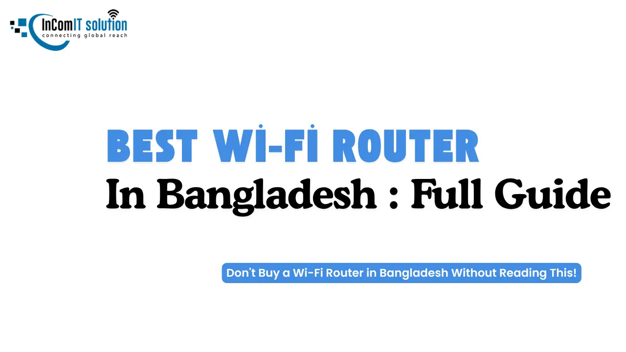 Best Wi-Fi Router in Bangladesh: A Guide to Fix Slow Internet