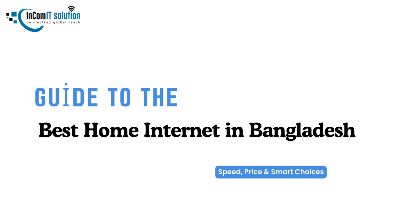 Best Home Internet in Bangladesh: Speed Price & Fiber Packages